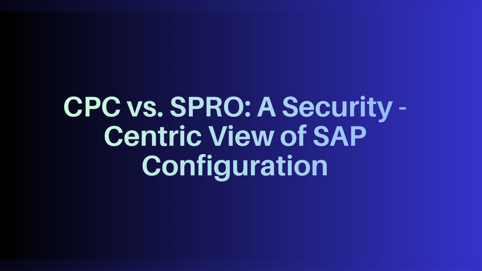 CPC vs. SPRO: A Security-Centric View of SAP Configuration